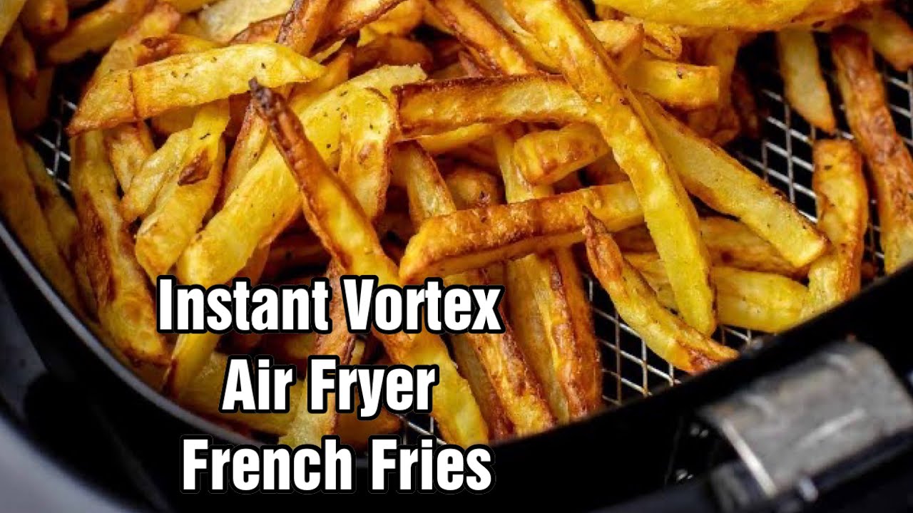 tphealth instant vortex air fryer french fries tphealth
