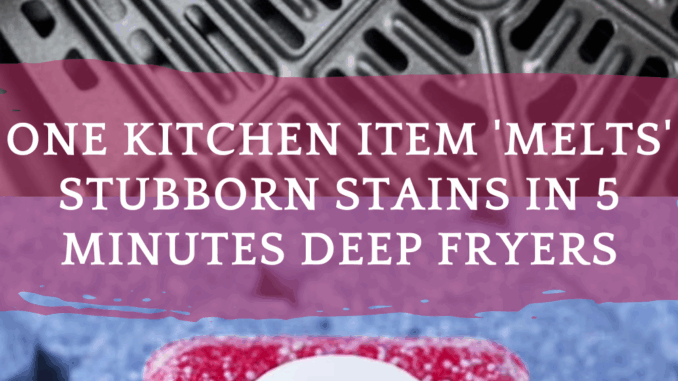 One Kitchen Item 'Melts' Stubborn Stains in 5 Minutes for air Fryers
